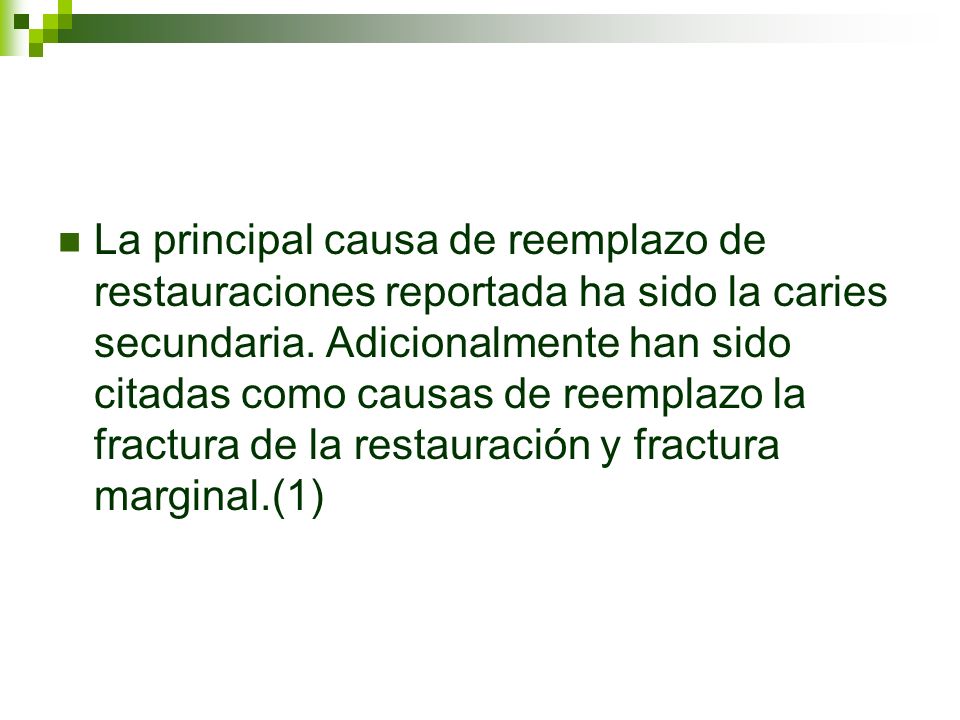 La principal causa de reemplazo de restauraciones reportada ha sido la caries secundaria.