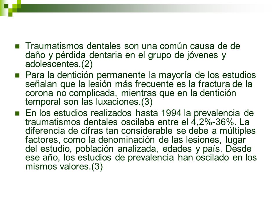 Traumatismos dentales son una común causa de de daño y pérdida dentaria en el grupo de jóvenes y adolescentes.(2)