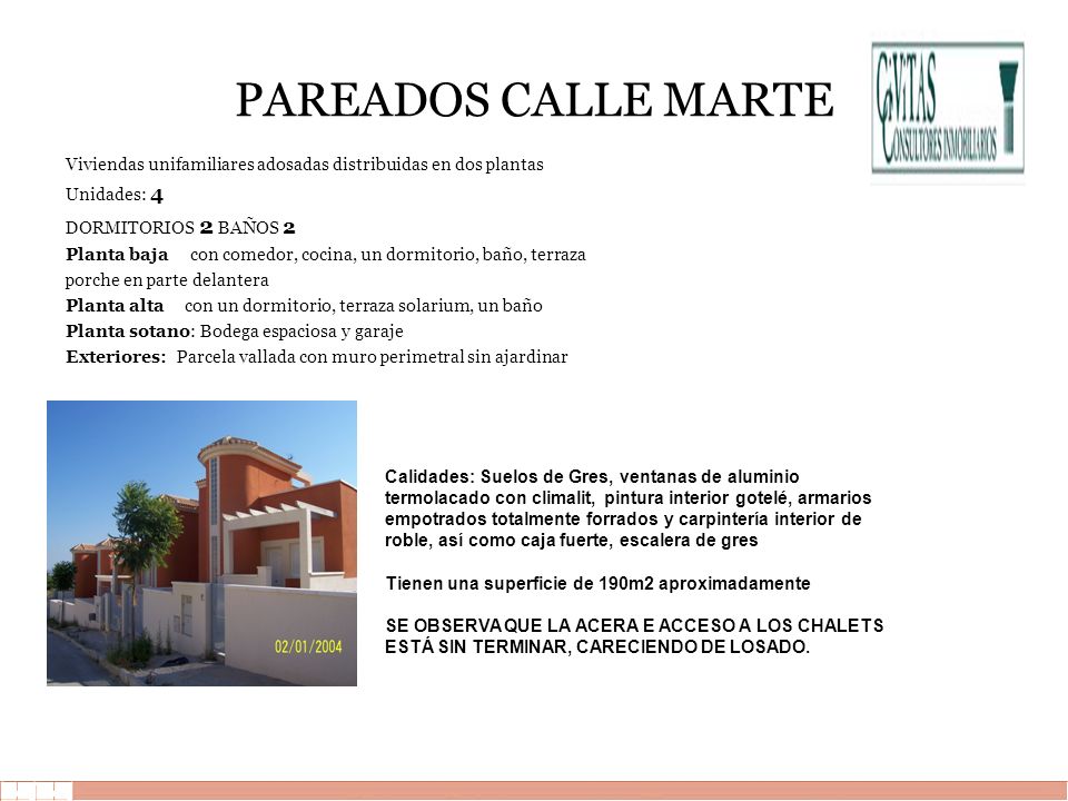 PAREADOS CALLE MARTE Viviendas unifamiliares adosadas distribuidas en dos plantas. Unidades: 4. DORMITORIOS 2 BAÑOS 2.