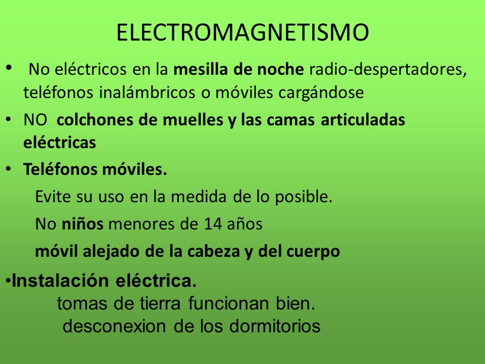ELECTROMAGNETISMO No eléctricos en la mesilla de noche radio-despertadores, teléfonos inalámbricos o móviles cargándose.
