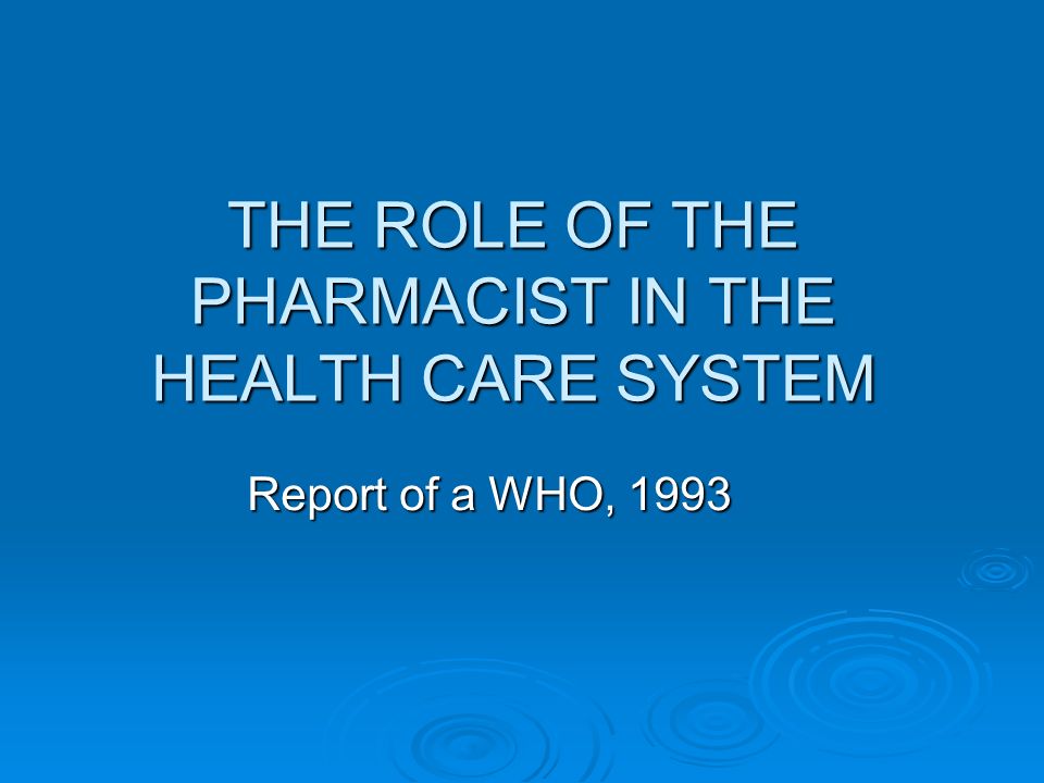 THE ROLE OF THE PHARMACIST IN THE HEALTH CARE SYSTEM