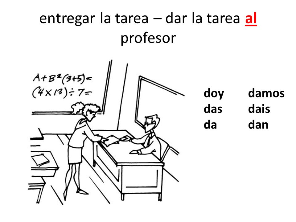 entregar la tarea – dar la tarea al profesor