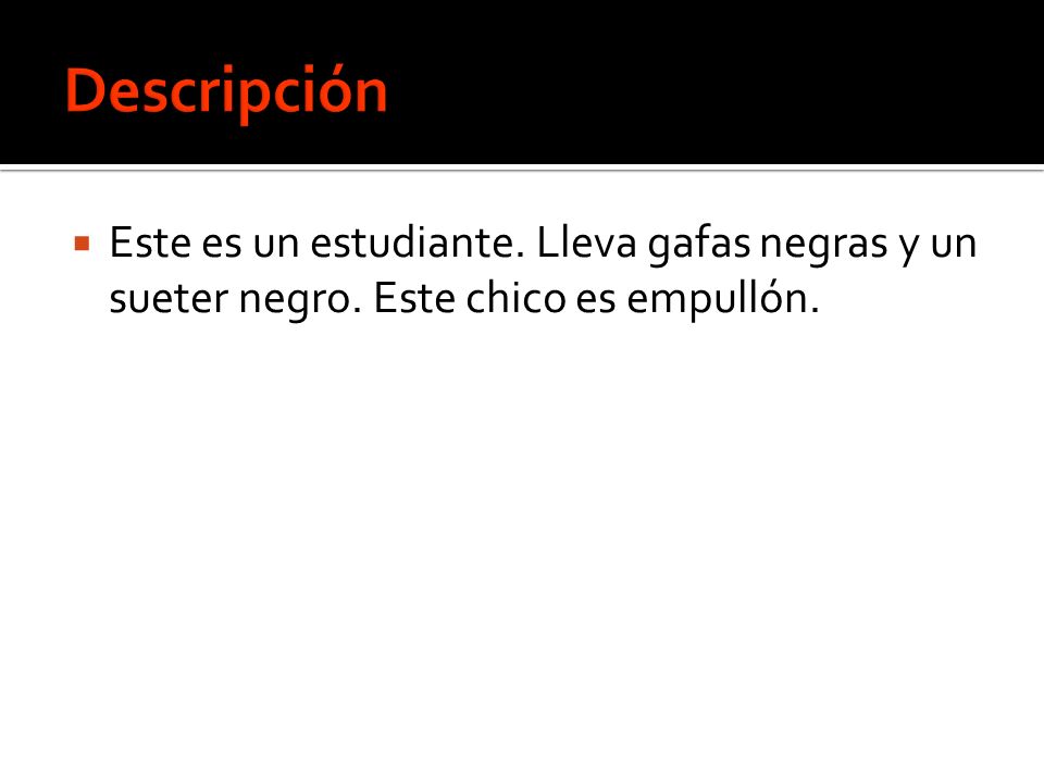 Descripción Este es un estudiante. Lleva gafas negras y un sueter negro. Este chico es empullón.