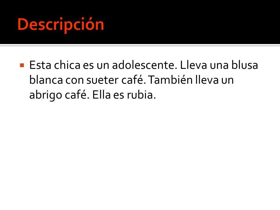 Descripción Esta chica es un adolescente. Lleva una blusa blanca con sueter café.