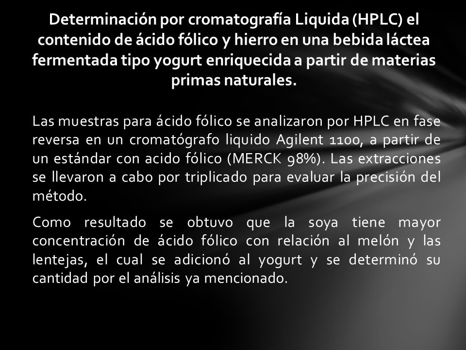Determinación por cromatografía Liquida (HPLC) el contenido de ácido fólico y hierro en una bebida láctea fermentada tipo yogurt enriquecida a partir de materias primas naturales.