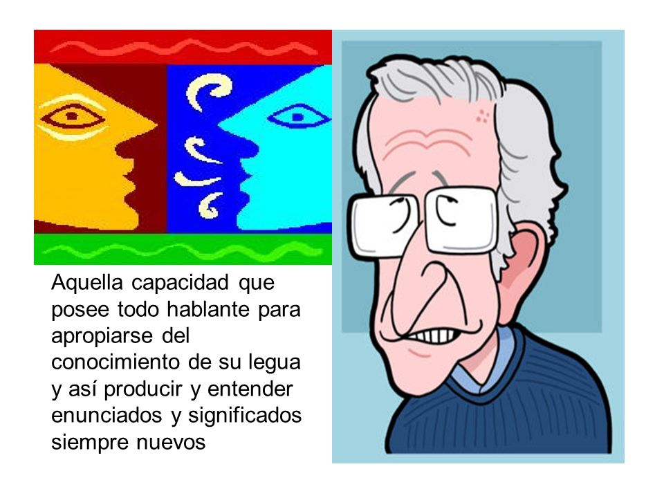 Aquella capacidad que posee todo hablante para apropiarse del conocimiento de su legua y así producir y entender enunciados y significados siempre nuevos