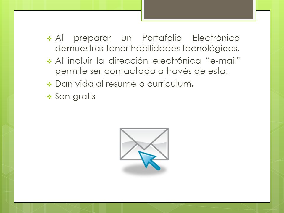 Al preparar un Portafolio Electrónico demuestras tener habilidades tecnológicas.