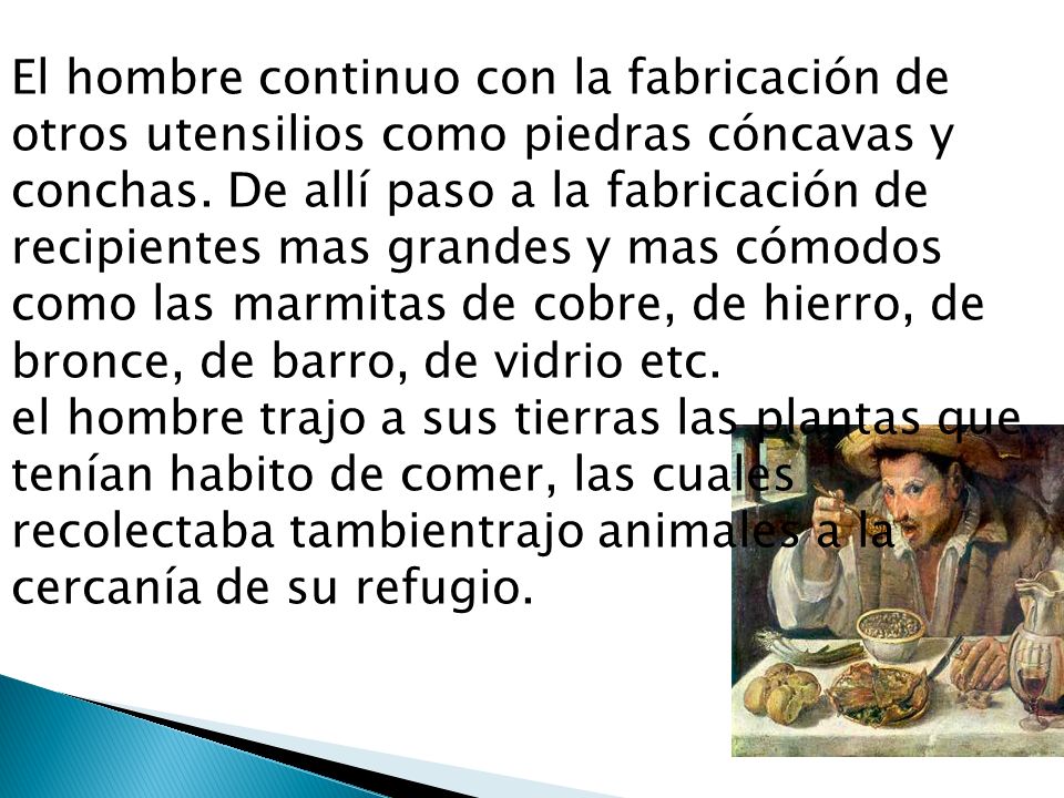 El hombre continuo con la fabricación de otros utensilios como piedras cóncavas y conchas.
