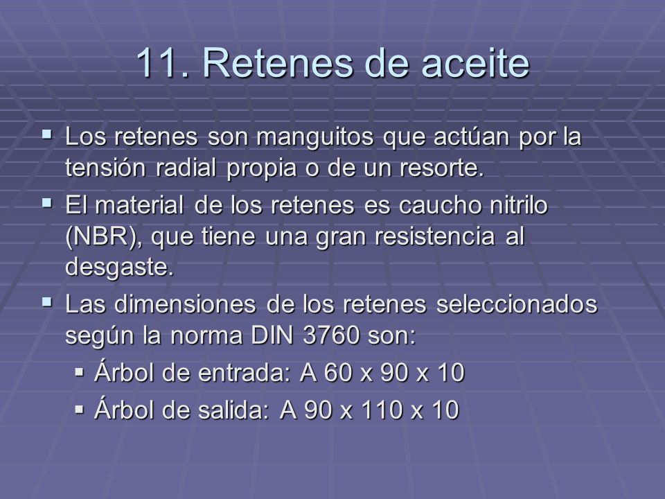 11. Retenes de aceite Los retenes son manguitos que actúan por la tensión radial propia o de un resorte.