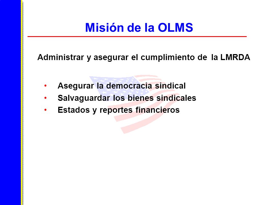Misión de la OLMS Administrar y asegurar el cumplimiento de la LMRDA