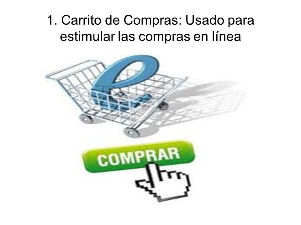 1. Carrito de Compras: Usado para estimular las compras en línea