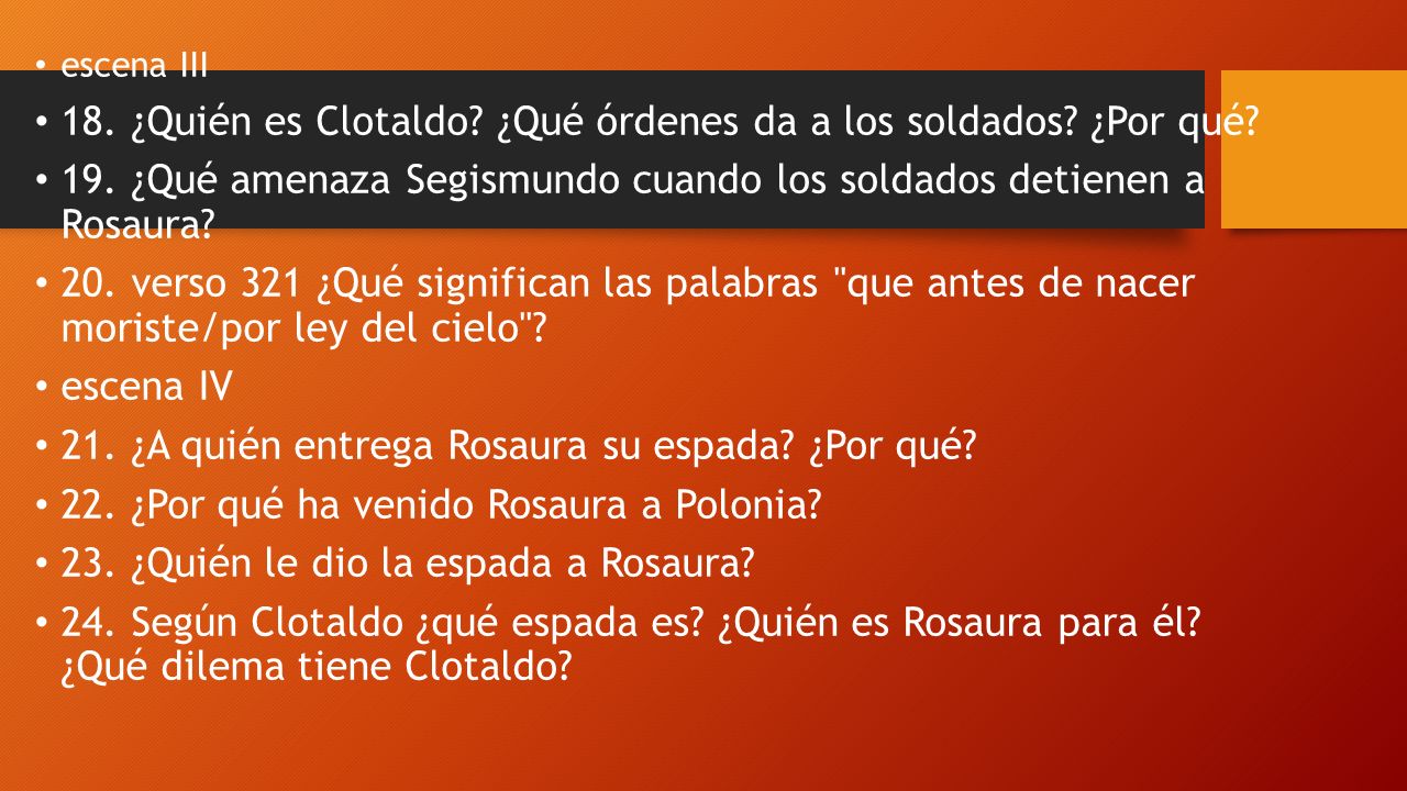 18. ¿Quién es Clotaldo ¿Qué órdenes da a los soldados ¿Por qué