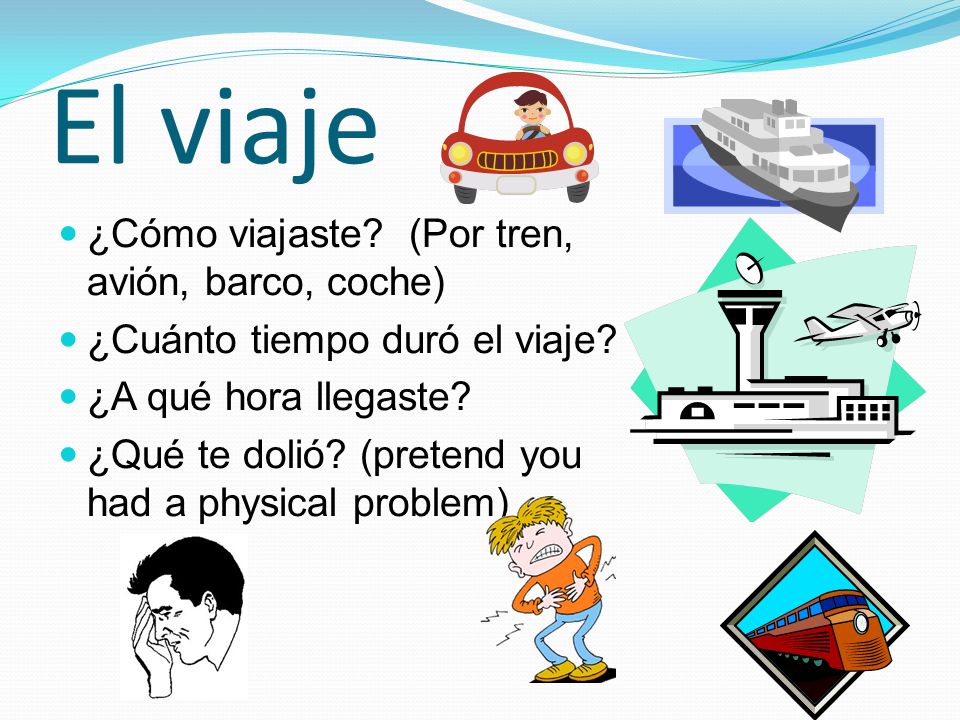 El viaje ¿Cómo viajaste (Por tren, avión, barco, coche)
