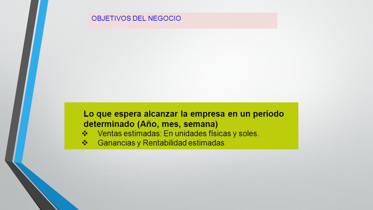 OBJETIVOS DEL NEGOCIO Lo que espera alcanzar la empresa en un período determinado (Año, mes, semana)