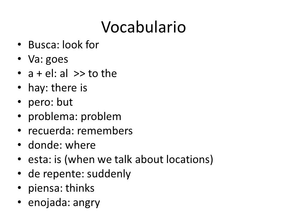 Vocabulario Busca: look for Va: goes a + el: al >> to the