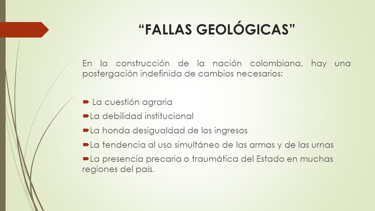FALLAS GEOLÓGICAS En la construcción de la nación colombiana, hay una postergación indefinida de cambios necesarios: