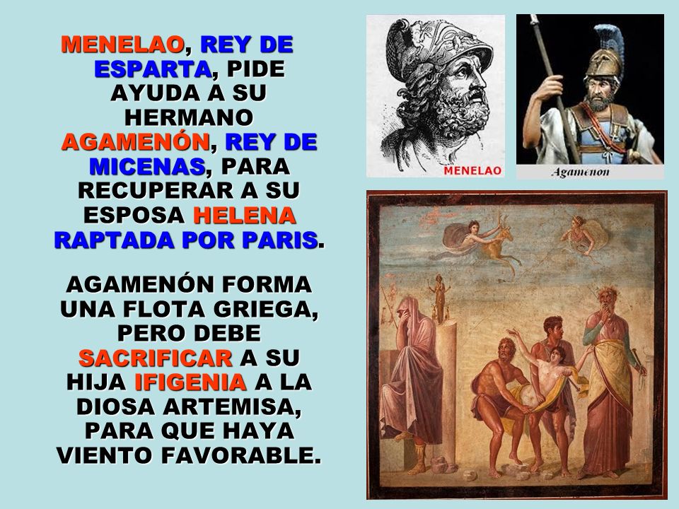 MENELAO, REY DE ESPARTA, PIDE AYUDA A SU HERMANO AGAMENÓN, REY DE MICENAS, PARA RECUPERAR A SU ESPOSA HELENA RAPTADA POR PARIS.