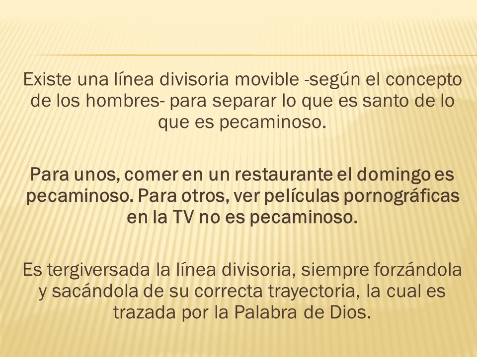 Existe una línea divisoria movible -según el concepto de los hombres- para separar lo que es santo de lo que es pecaminoso.