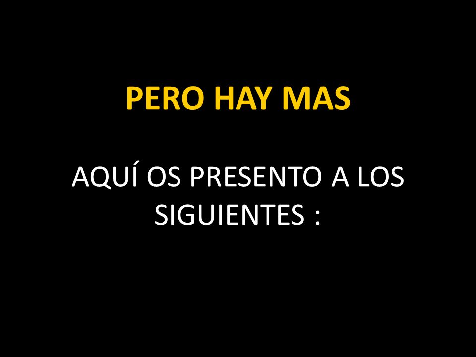 PERO HAY MAS AQUÍ OS PRESENTO A LOS SIGUIENTES :