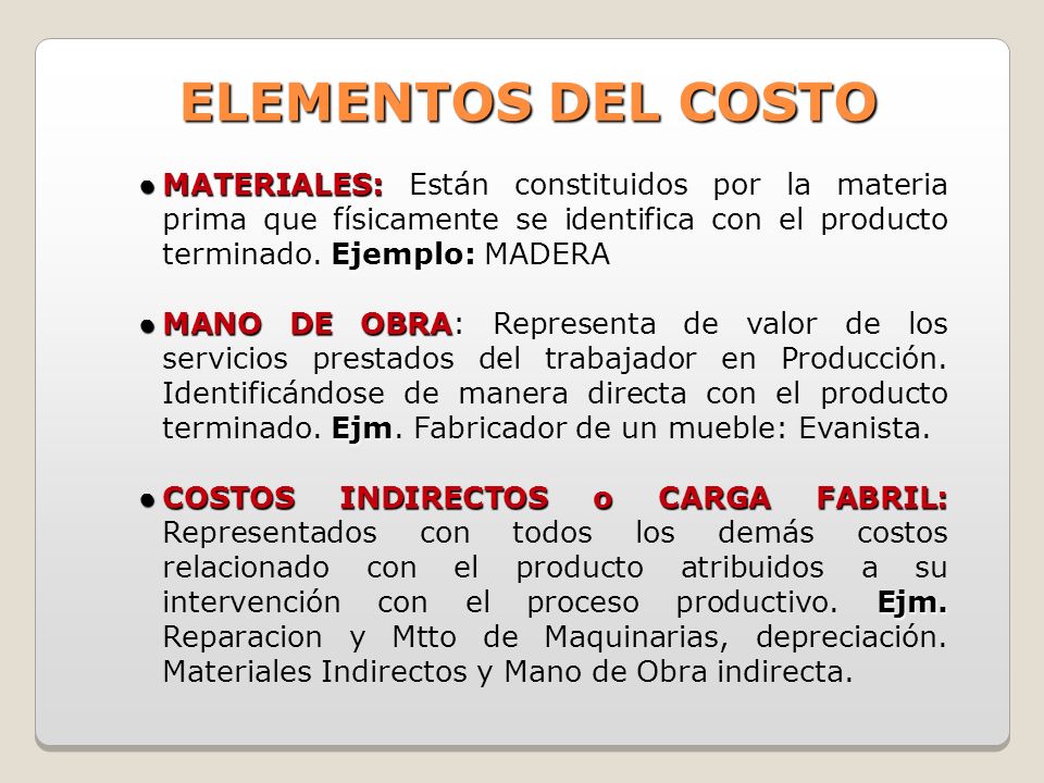ELEMENTOS DEL COSTO MATERIALES: Están constituidos por la materia prima que físicamente se identifica con el producto terminado. Ejemplo: MADERA.