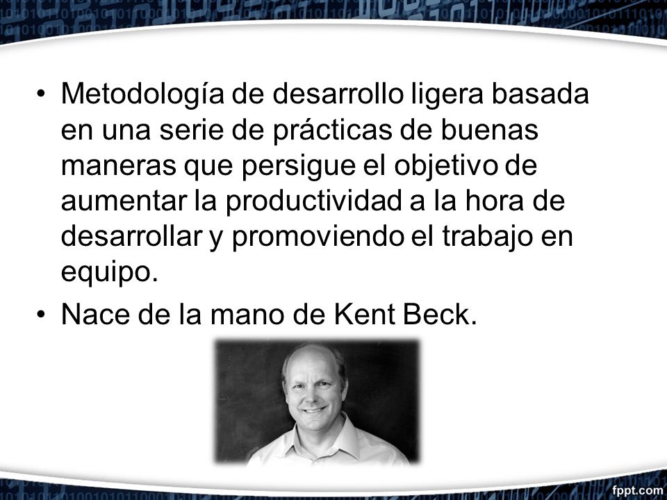 Metodología de desarrollo ligera basada en una serie de prácticas de buenas maneras que persigue el objetivo de aumentar la productividad a la hora de desarrollar y promoviendo el trabajo en equipo.