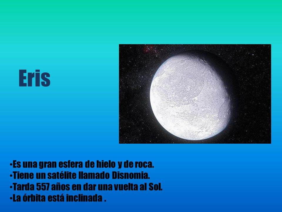 Eris Es una gran esfera de hielo y de roca.