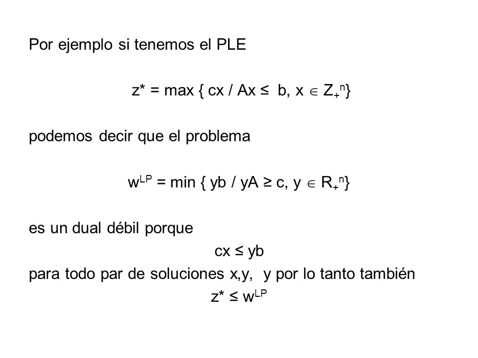 Por ejemplo si tenemos el PLE z* = max { cx / Ax ≤ b, x  Z+n}