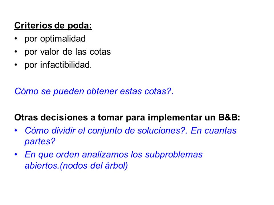 Criterios de poda: por optimalidad. por valor de las cotas. por infactibilidad. Cómo se pueden obtener estas cotas .