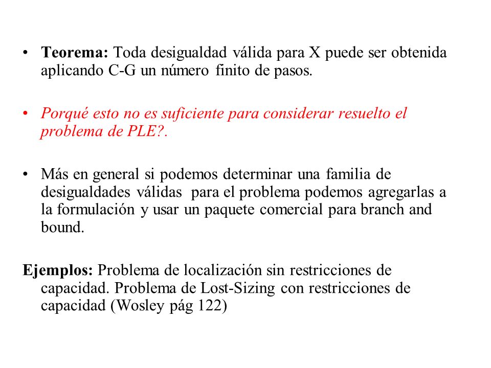 Teorema: Toda desigualdad válida para X puede ser obtenida aplicando C-G un número finito de pasos.