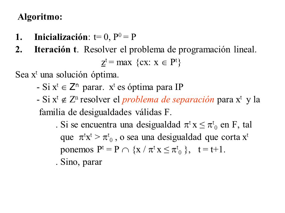 Algoritmo: Inicialización: t= 0, P0 = P. Iteración t. Resolver el problema de programación lineal.