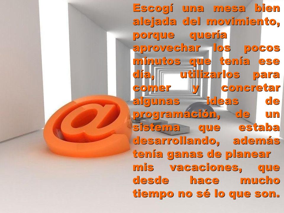 Escogí una mesa bien alejada del movimiento, porque