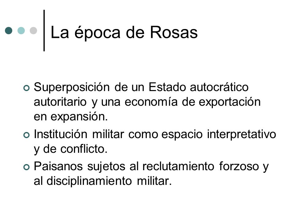 La época de Rosas Superposición de un Estado autocrático autoritario y una economía de exportación en expansión.