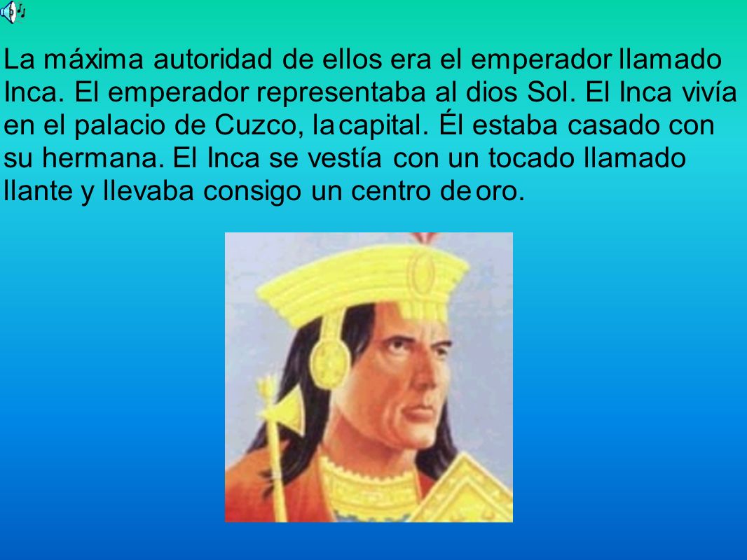La máxima autoridad de ellos era el emperador llamado Inca
