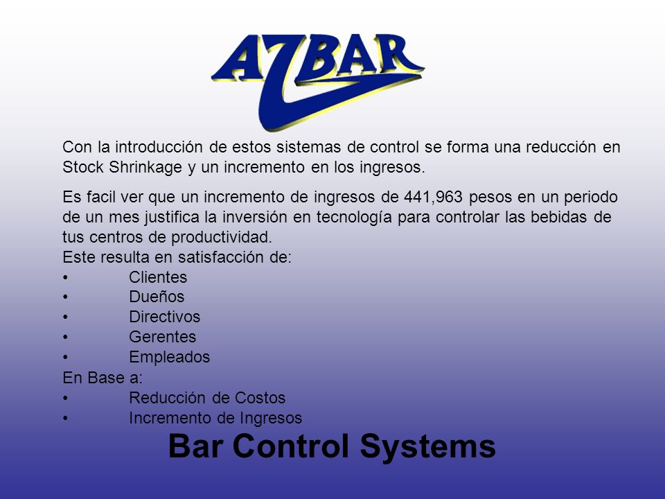 Con la introducción de estos sistemas de control se forma una reducción en Stock Shrinkage y un incremento en los ingresos.