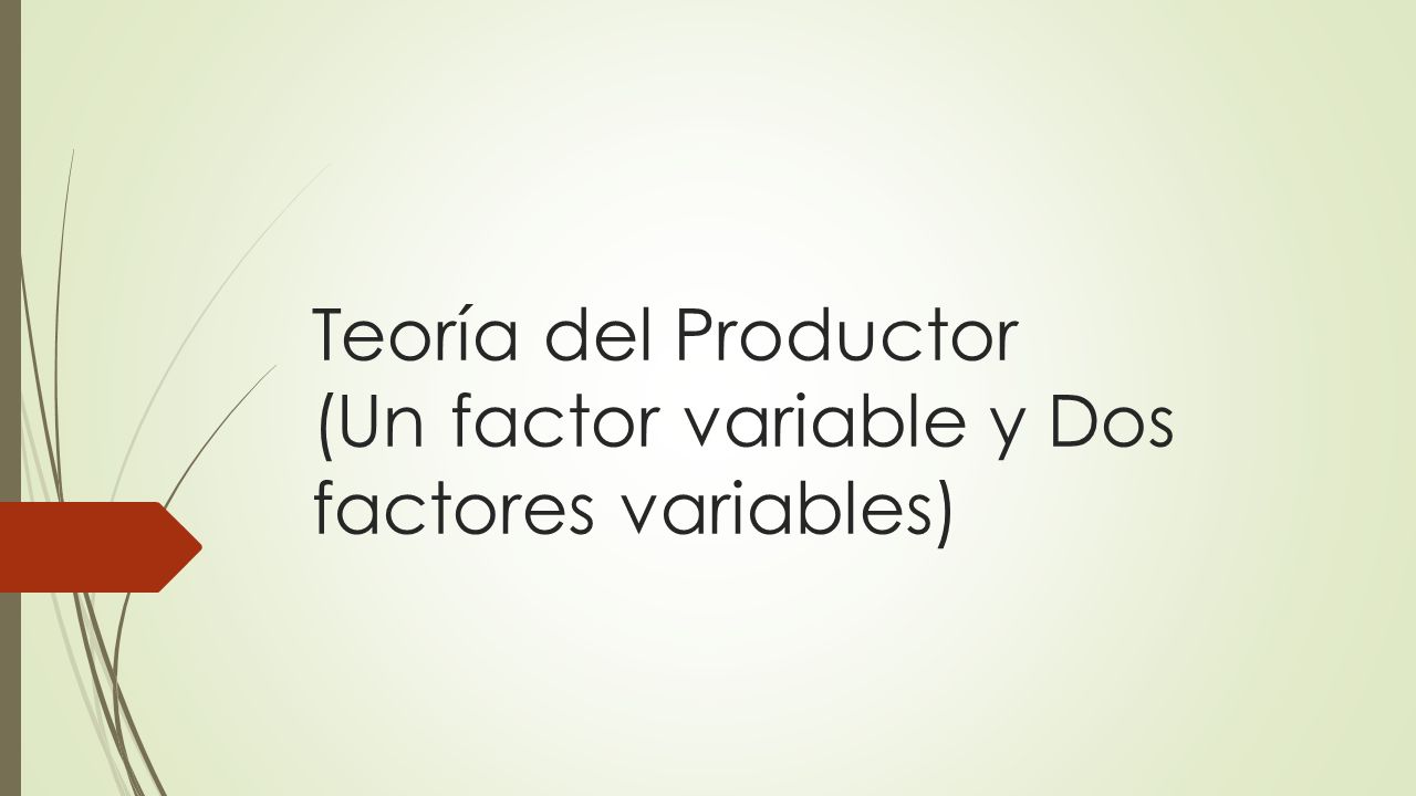 Teoría del Productor (Un factor variable y Dos factores variables)