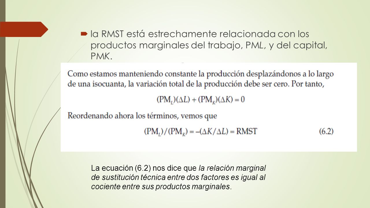 la RMST está estrechamente relacionada con los productos marginales del trabajo, PML, y del capital, PMK.