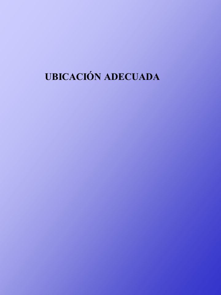 UBICACIÓN ADECUADA