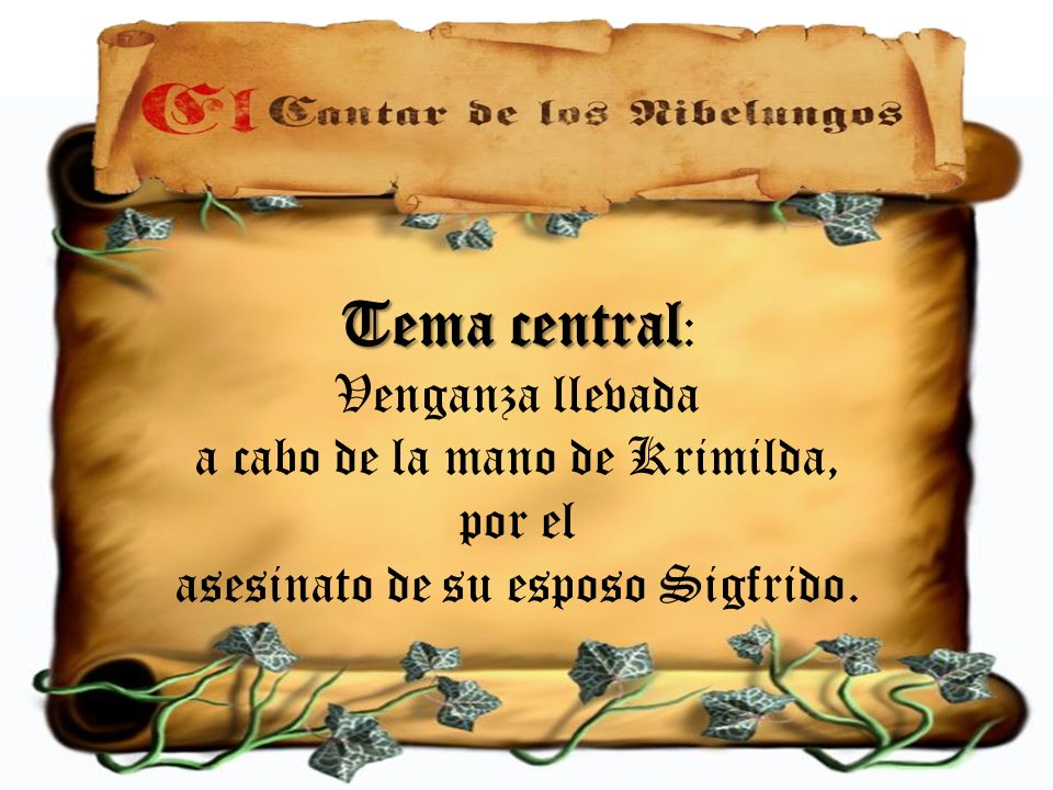 Tema central: Venganza llevada a cabo de la mano de Krimilda, por el