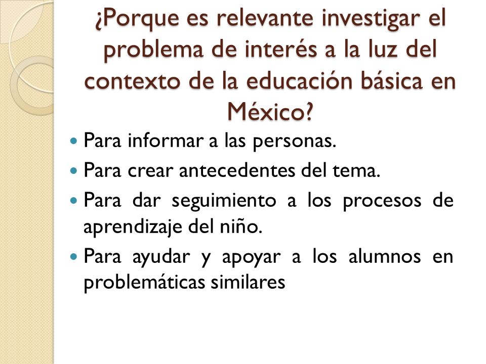 ¿Porque es relevante investigar el problema de interés a la luz del contexto de la educación básica en México