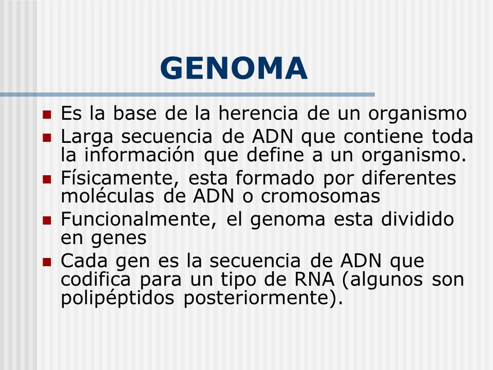 GENOMA Es la base de la herencia de un organismo