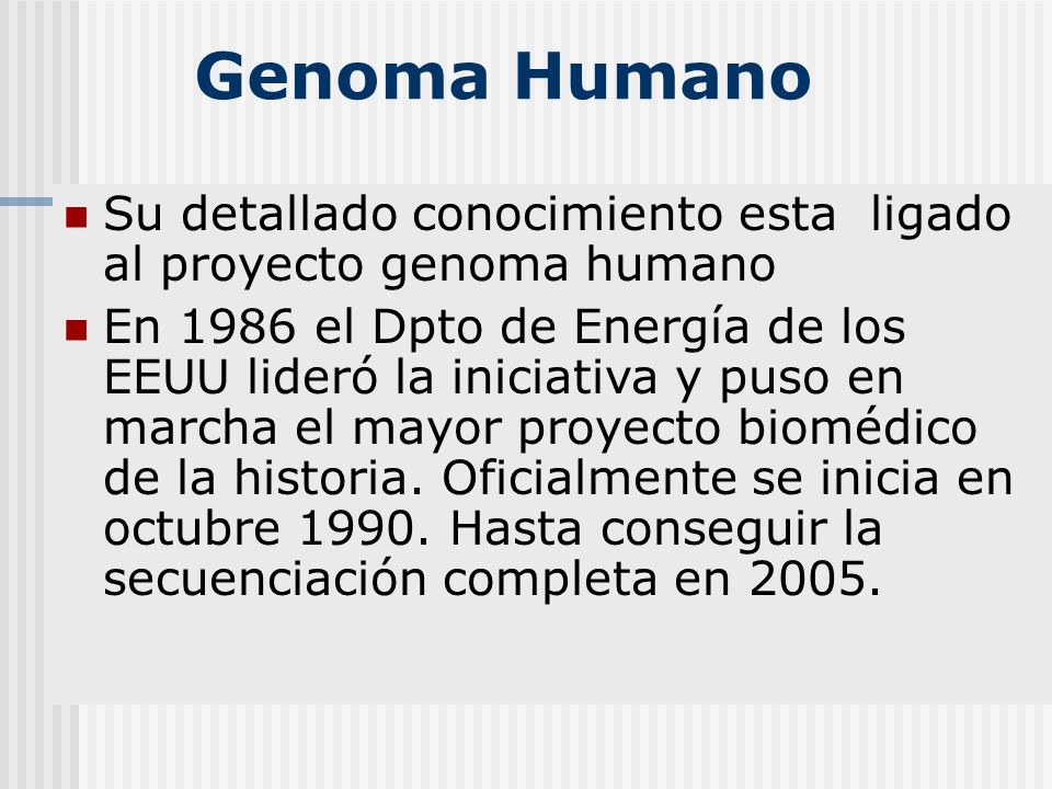 Genoma Humano Su detallado conocimiento esta ligado al proyecto genoma humano.