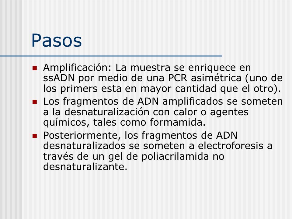 Pasos Amplificación: La muestra se enriquece en ssADN por medio de una PCR asimétrica (uno de los primers esta en mayor cantidad que el otro).