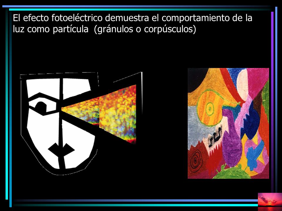 El efecto fotoeléctrico demuestra el comportamiento de la luz como partícula (gránulos o corpúsculos)