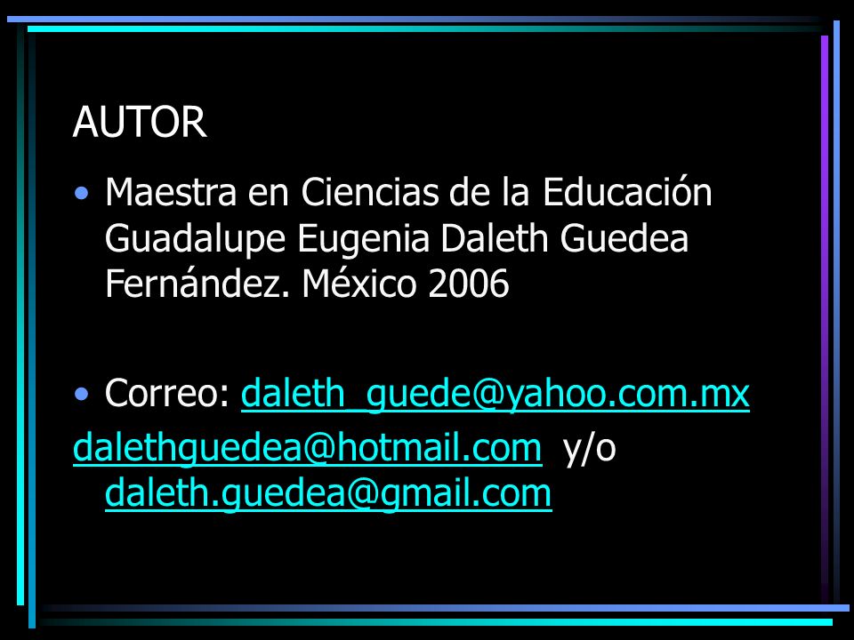 AUTOR Maestra en Ciencias de la Educación Guadalupe Eugenia Daleth Guedea Fernández. México Correo: