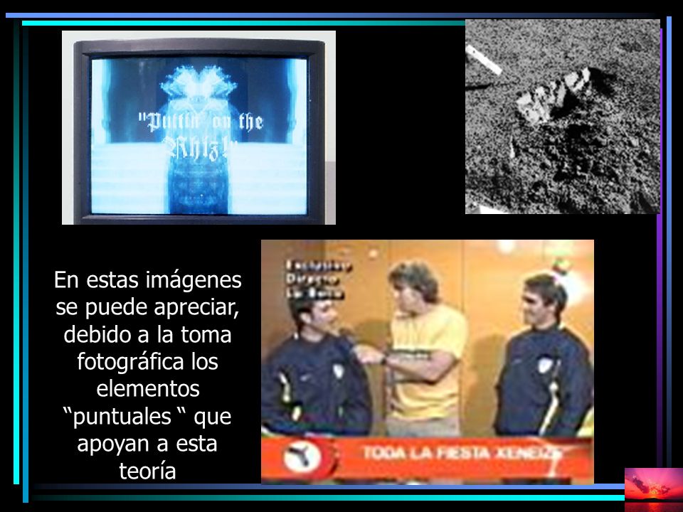En estas imágenes se puede apreciar, debido a la toma fotográfica los elementos puntuales que apoyan a esta teoría