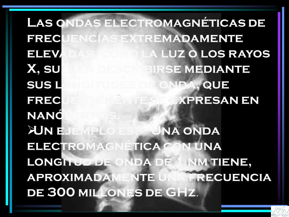 Las ondas electromagnéticas de frecuencias extremadamente elevadas, como la luz o los rayos X, suelen describirse mediante sus longitudes de onda, que frecuentemente se expresan en nanómetros.