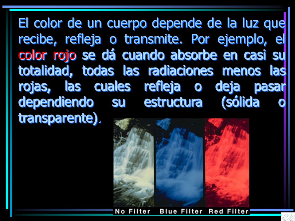 El color de un cuerpo depende de la luz que recibe, refleja o transmite.