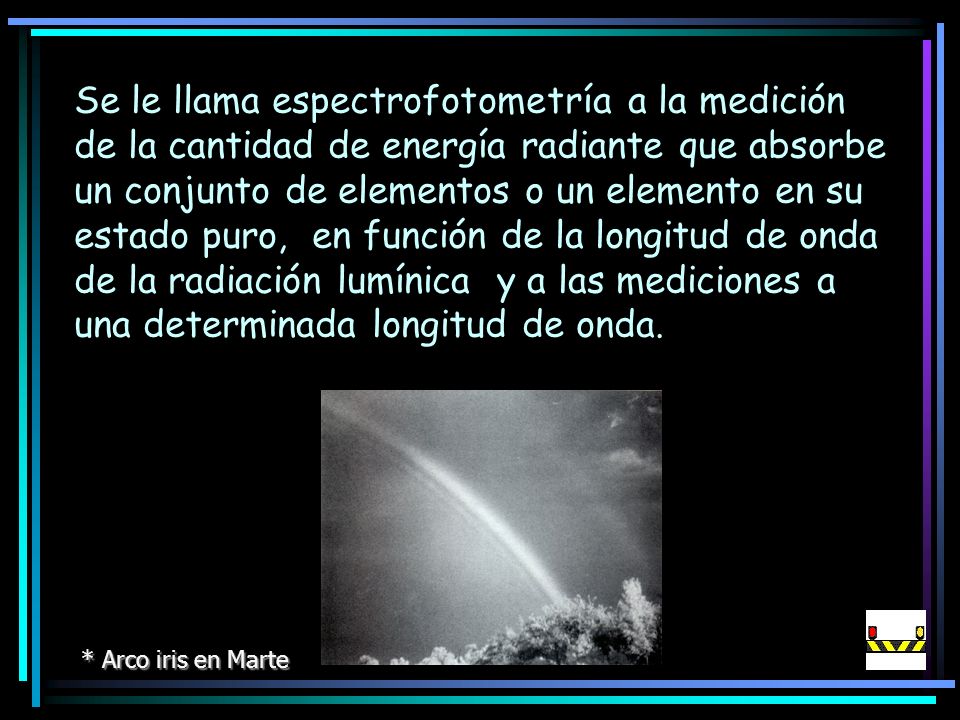 Se le llama espectrofotometría a la medición de la cantidad de energía radiante que absorbe un conjunto de elementos o un elemento en su estado puro, en función de la longitud de onda de la radiación lumínica y a las mediciones a una determinada longitud de onda.