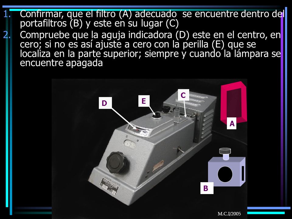 Confirmar, que el filtro (A) adecuado se encuentre dentro del portafiltros (B) y este en su lugar (C)