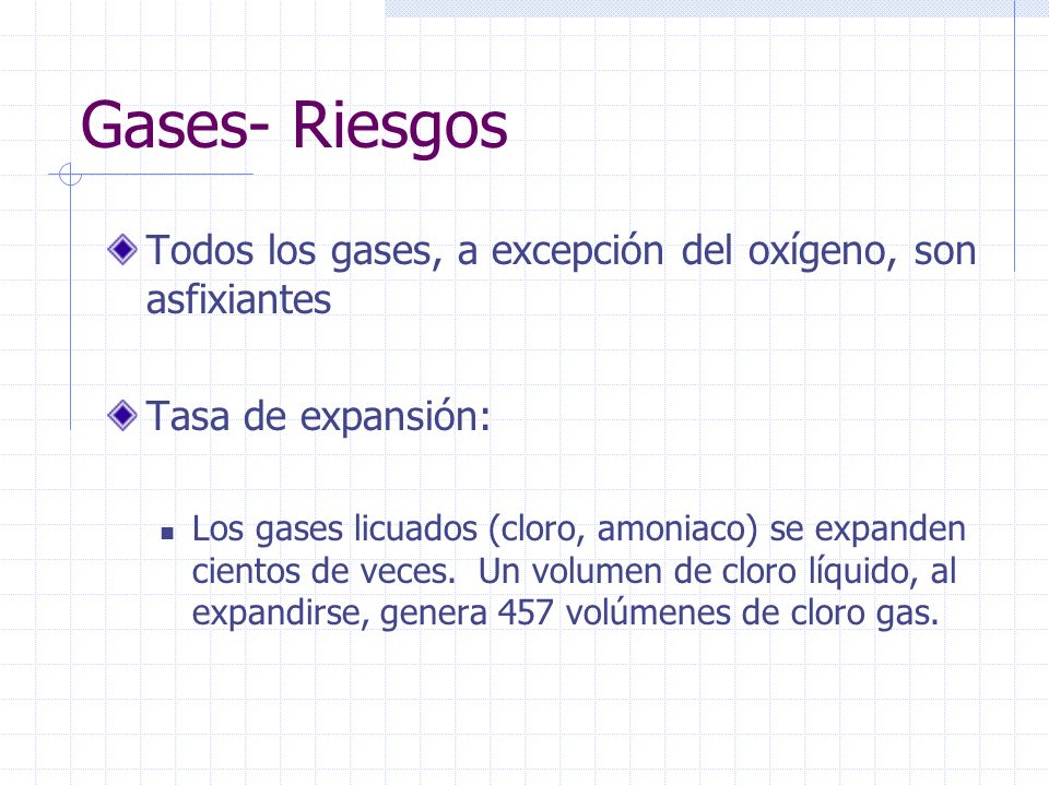 Gases- Riesgos Todos los gases, a excepción del oxígeno, son asfixiantes. Tasa de expansión: